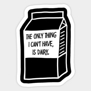 The Only Thing I Cant Have Is Dairy Sticker